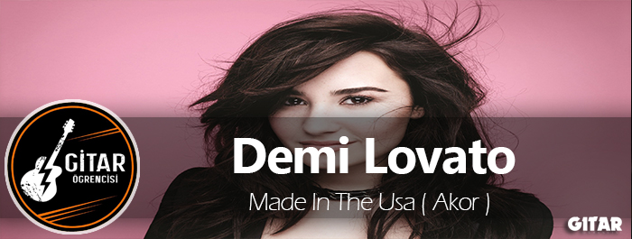 akor,Demi Lovato Made In The Usa,Made In The Usa Gitar,Made In The Usa Gitar Akor