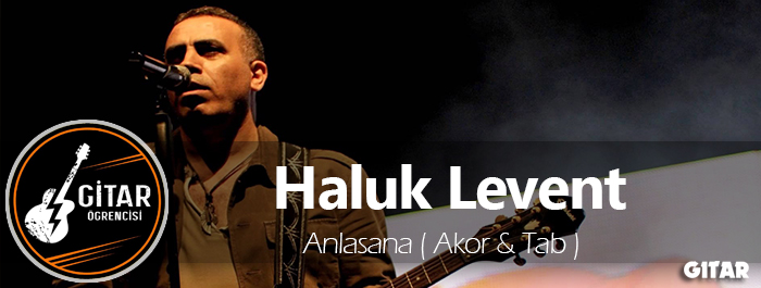 anlasan gitar akor, haluk levent anlasana akor, anlasan akor, Haluk Levent Anlasana Gitar Akor, akor
